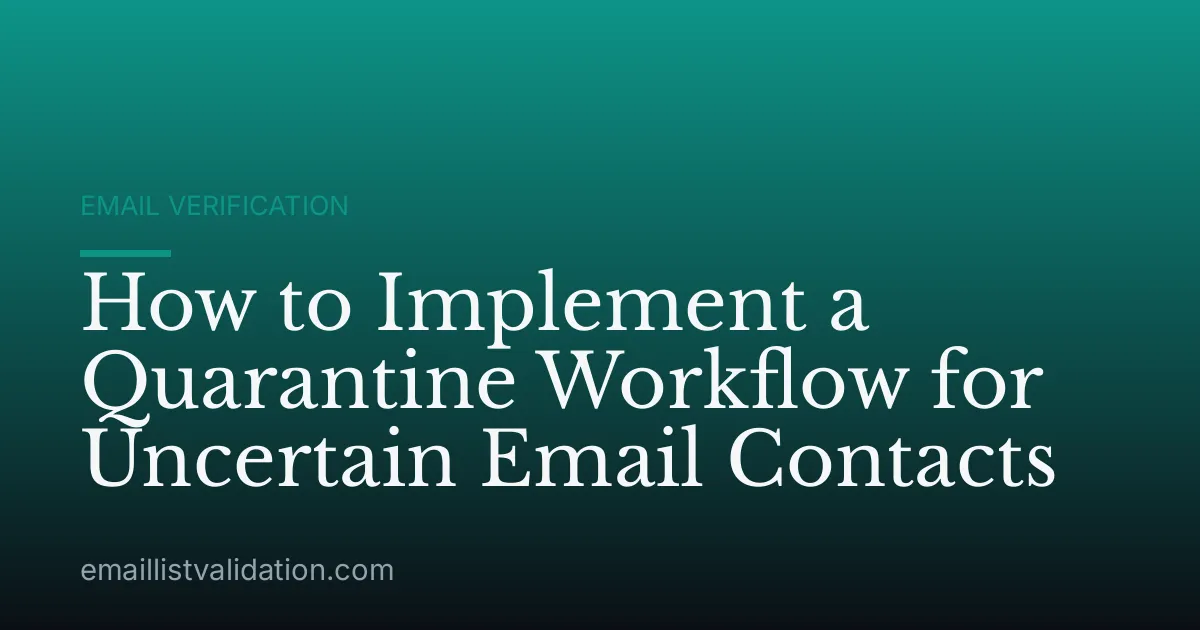 How to Implement a Quarantine Workflow for Uncertain Email Contacts