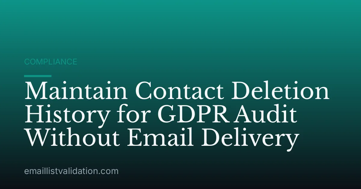 Maintain Contact Deletion History for GDPR Audit Without Email Delivery