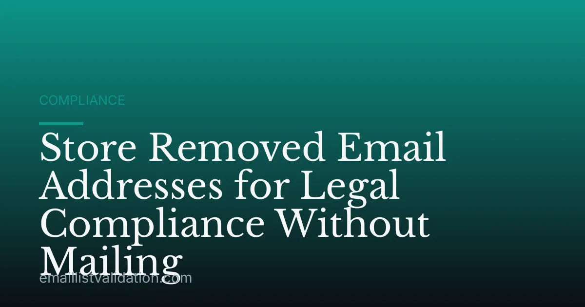 Store Removed Email Addresses for Legal Compliance Without Mailing