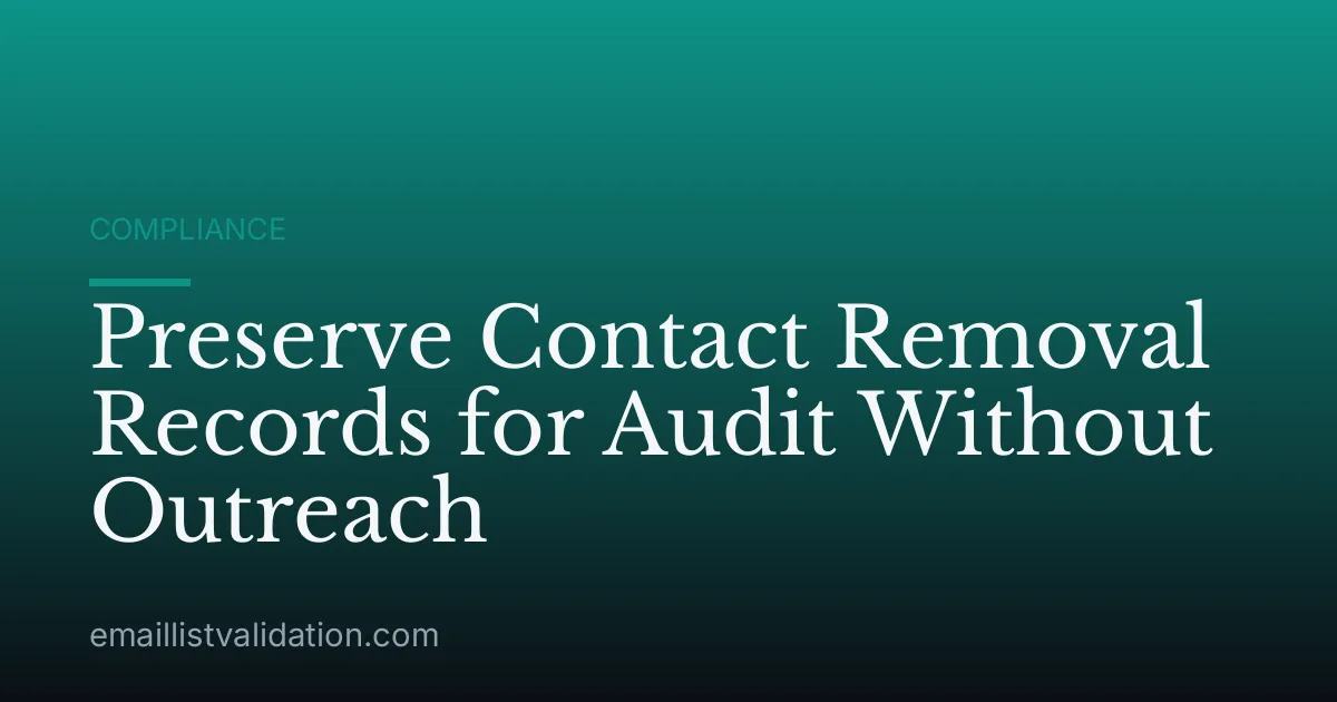 Preserve Contact Removal Records for Audit Without Outreach