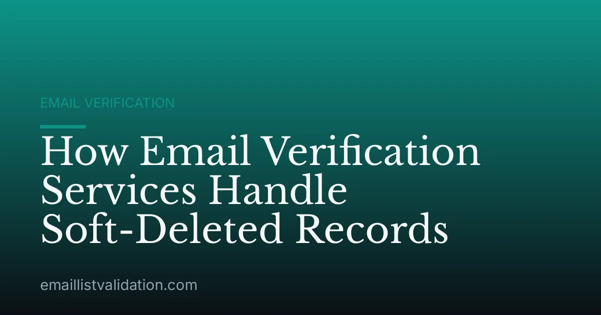 How Email Verification Services Handle Soft-Deleted Records