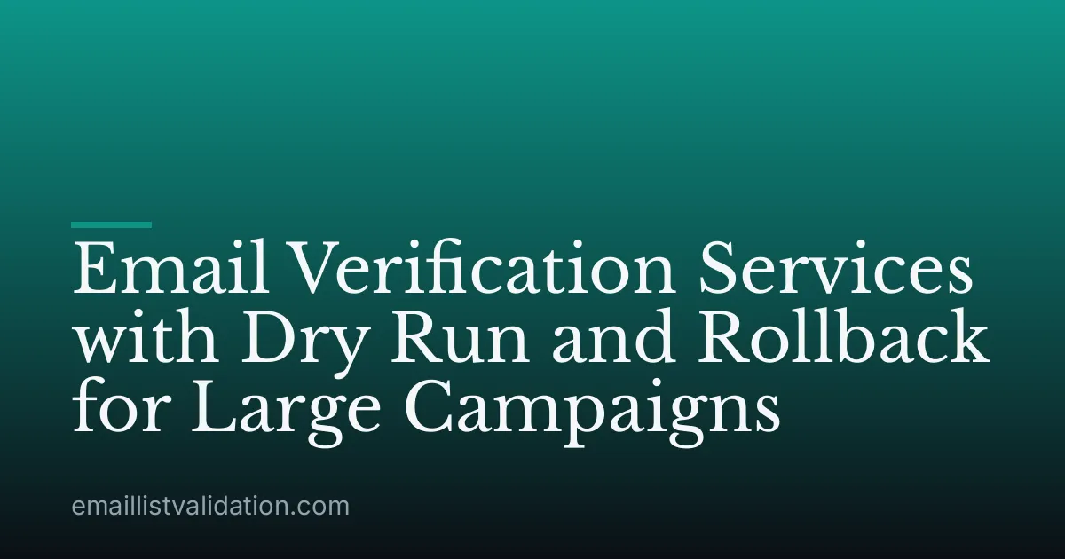 Email Verification Services with Dry Run and Rollback for Large Campaigns