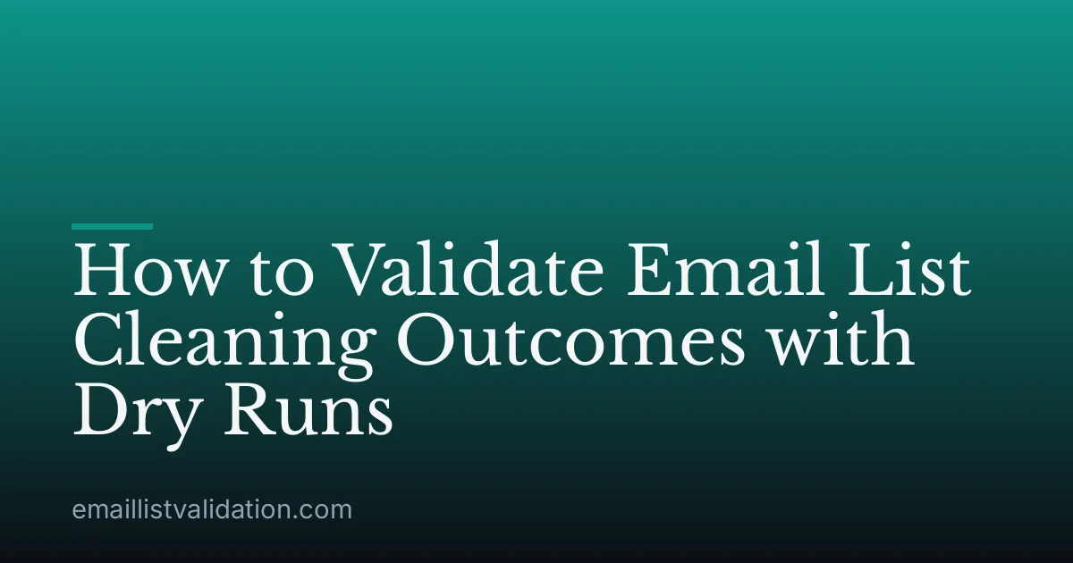 How to Validate Email List Cleaning Outcomes with Dry Runs