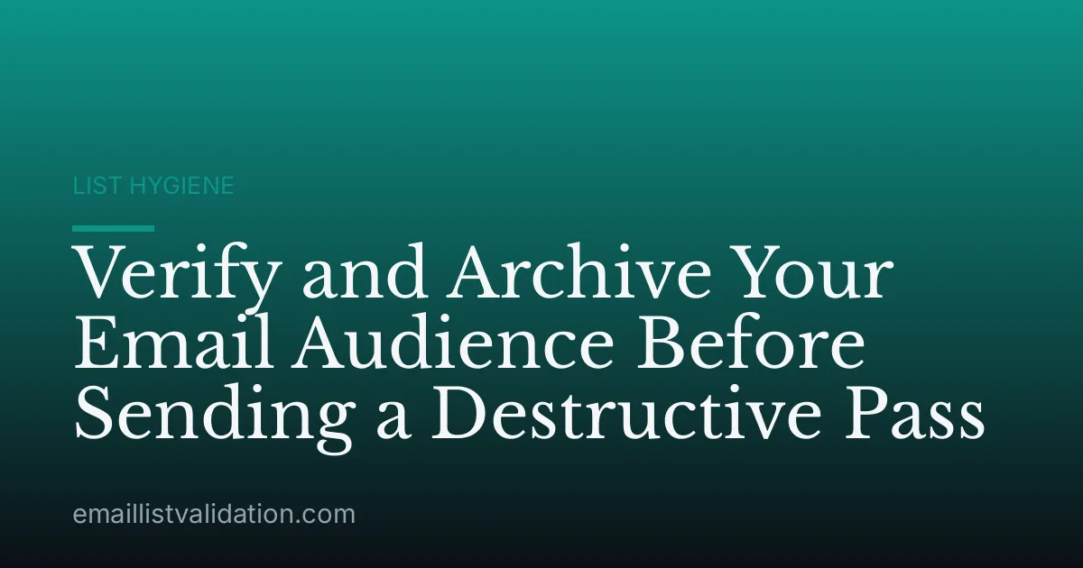 Verify and Archive Your Email Audience Before Sending a Destructive Pass