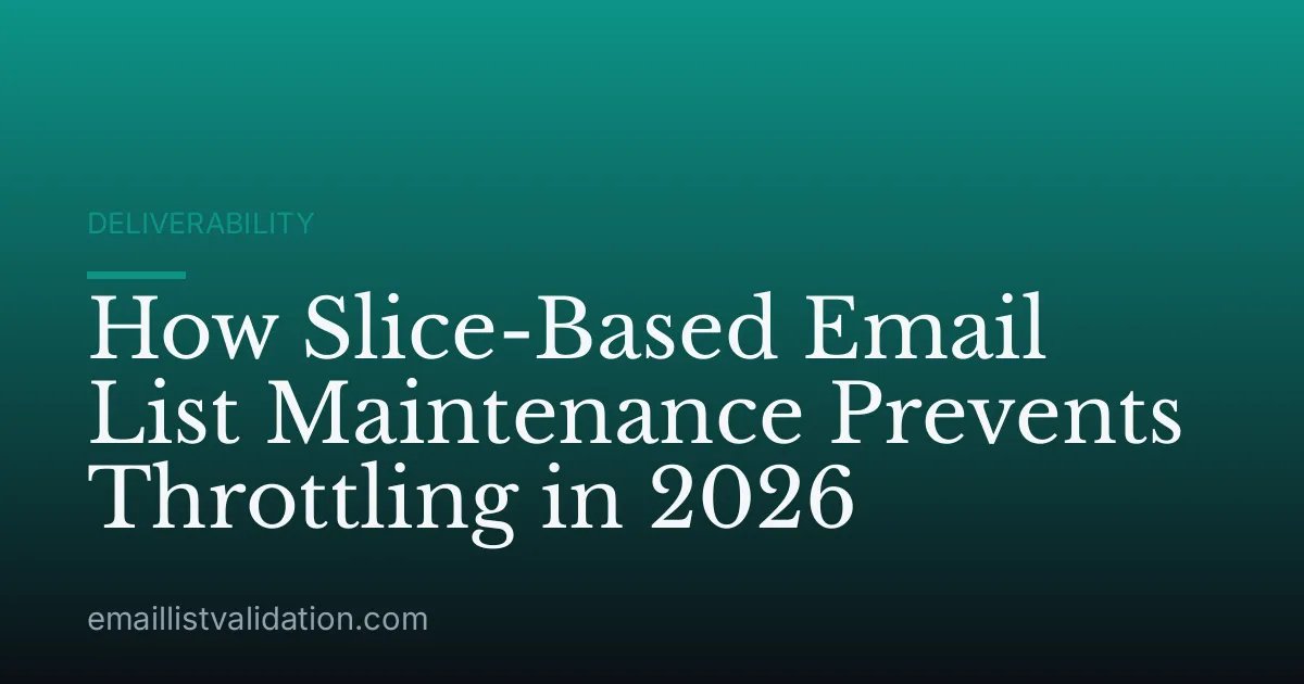 How Slice-Based Email List Maintenance Prevents Throttling in 2026