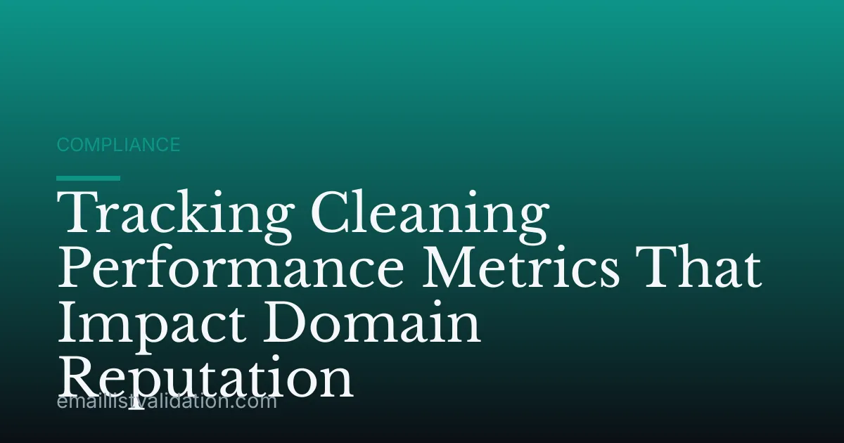 Tracking Cleaning Performance Metrics That Impact Domain Reputation