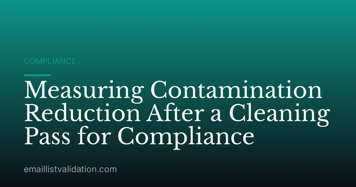 Measuring Contamination Reduction After a Cleaning Pass for Compliance