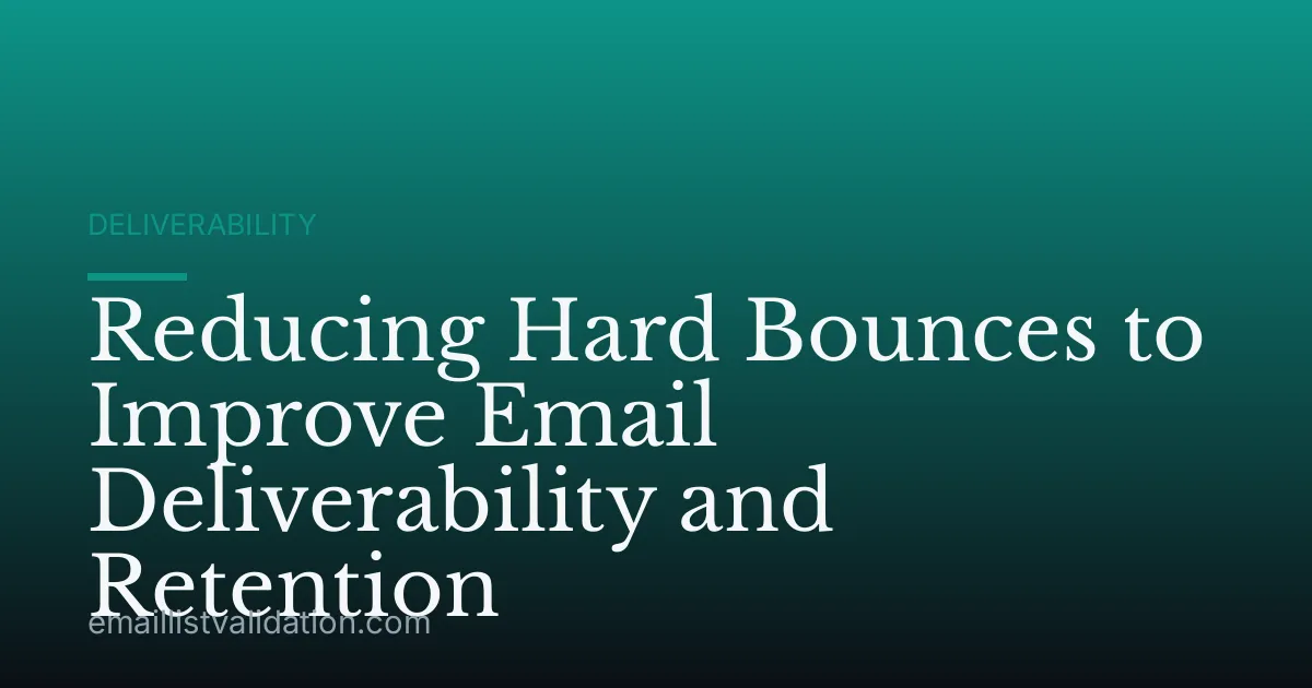 Reducing Hard Bounces to Improve Email Deliverability and Retention
