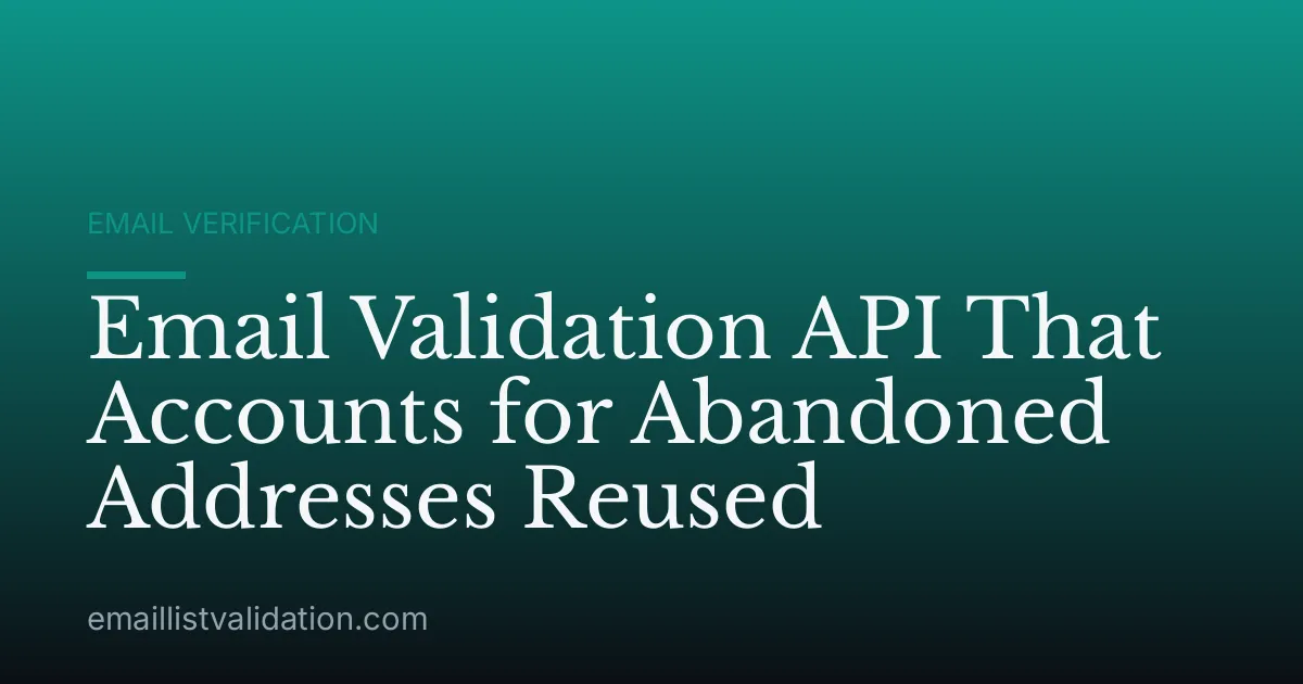 Email Validation API That Accounts for Abandoned Addresses Reused