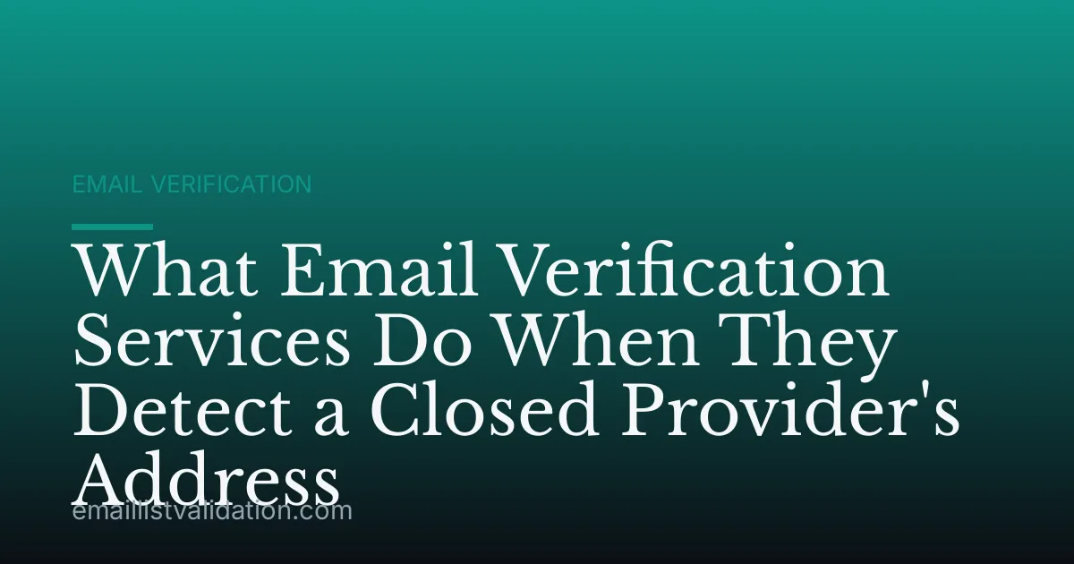 What Email Verification Services Do When They Detect a Closed Provider's Address