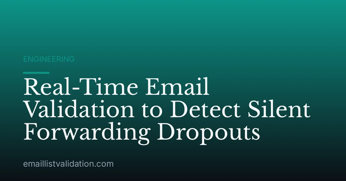 Real-Time Email Validation to Detect Silent Forwarding Dropouts