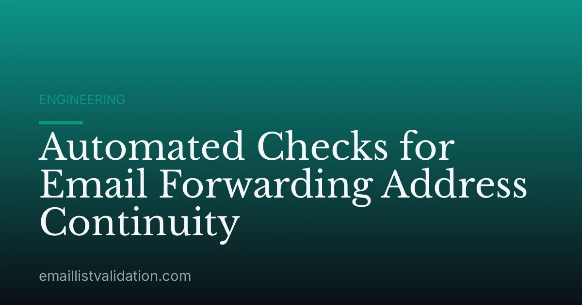 Automated Checks for Email Forwarding Address Continuity