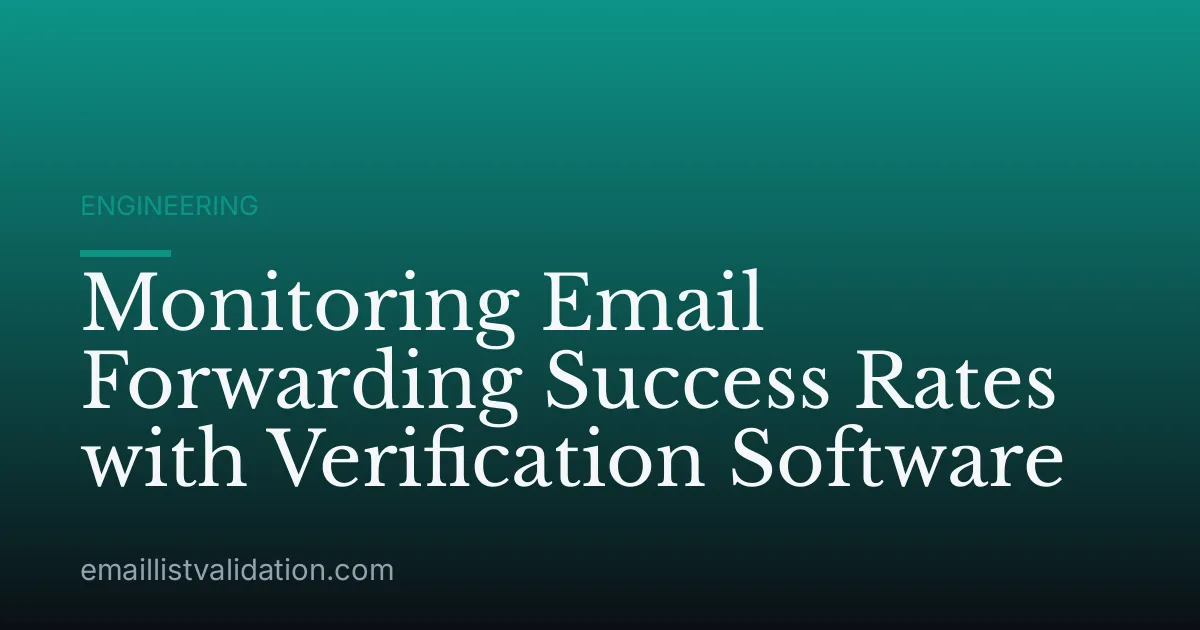 Monitoring Email Forwarding Success Rates with Verification Software