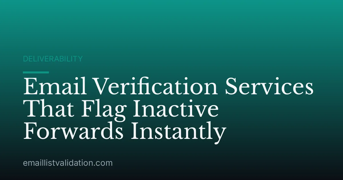 Email Verification Services That Flag Inactive Forwards Instantly