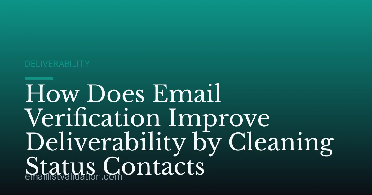 How Does Email Verification Improve Deliverability by Cleaning Status Contacts