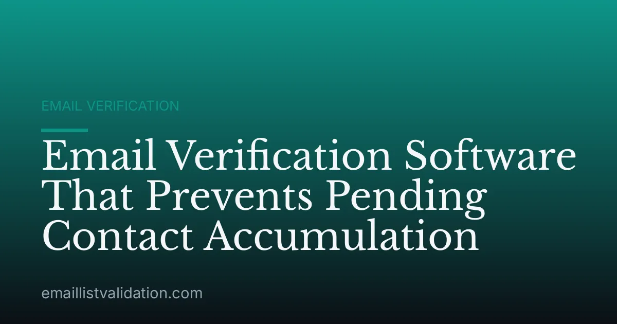 Email Verification Software That Prevents Pending Contact Accumulation