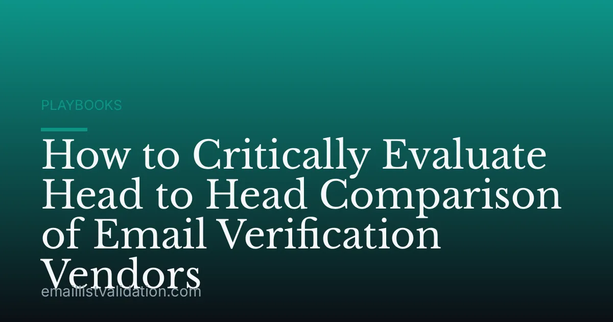 How to Critically Evaluate Head to Head Comparison of Email Verification Vendors
