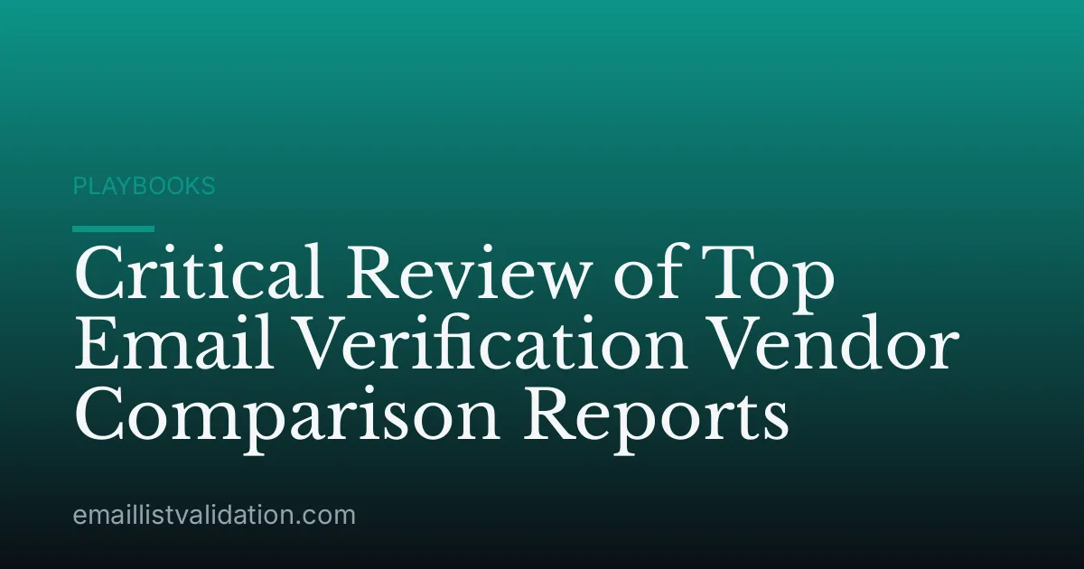 Critical Review of Top Email Verification Vendor Comparison Reports