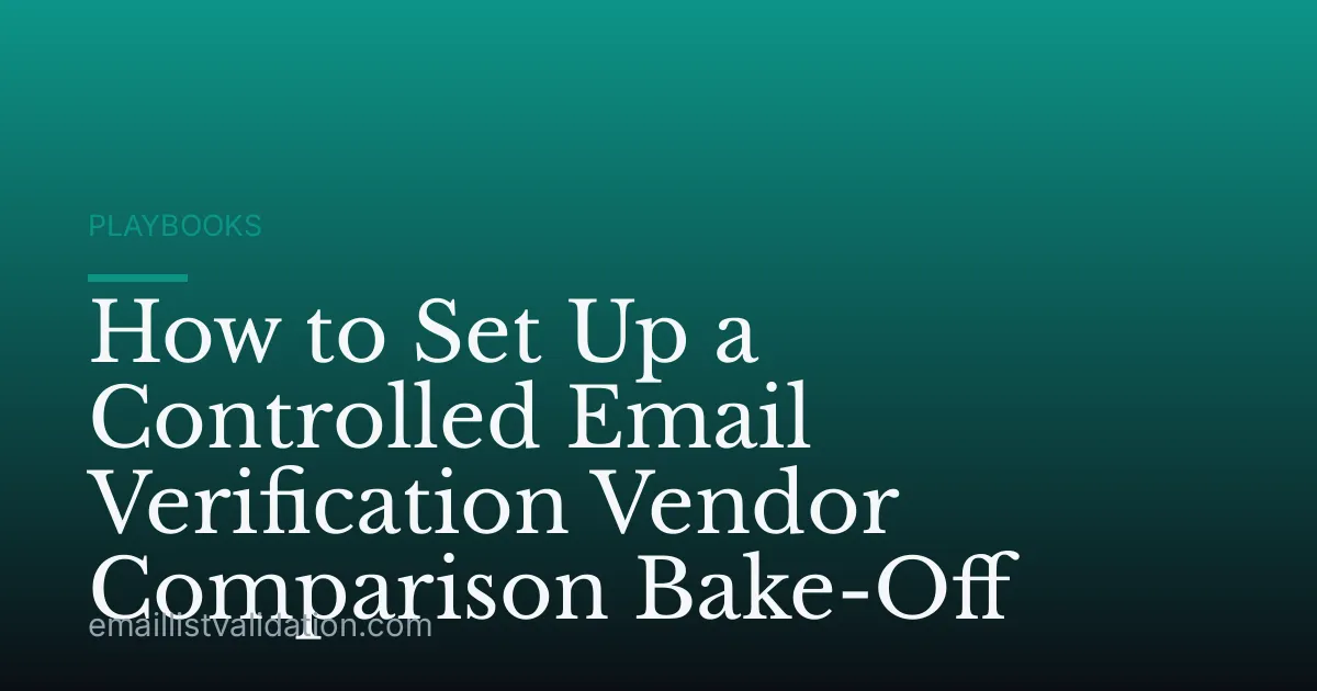 How to Set Up a Controlled Email Verification Vendor Comparison Bake-Off