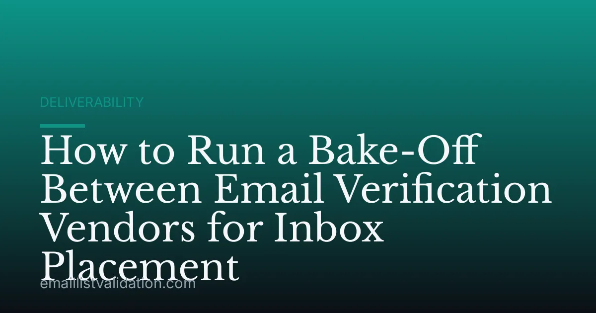How to Run a Bake-Off Between Email Verification Vendors for Inbox Placement