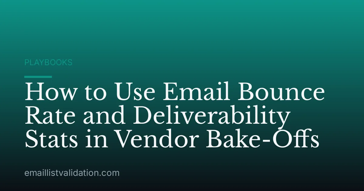 How to Use Email Bounce Rate and Deliverability Stats in Vendor Bake-Offs
