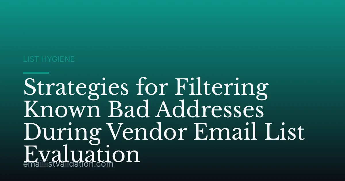 Strategies for Filtering Known Bad Addresses During Vendor Email List Evaluation