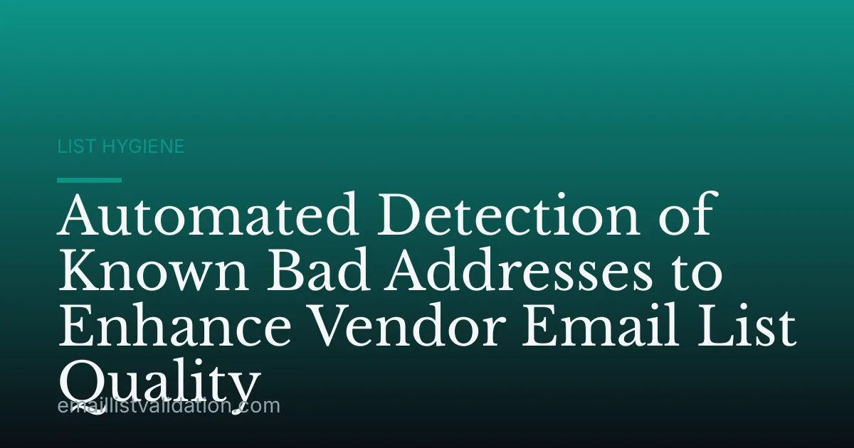 Automated Detection of Known Bad Addresses to Enhance Vendor Email List Quality