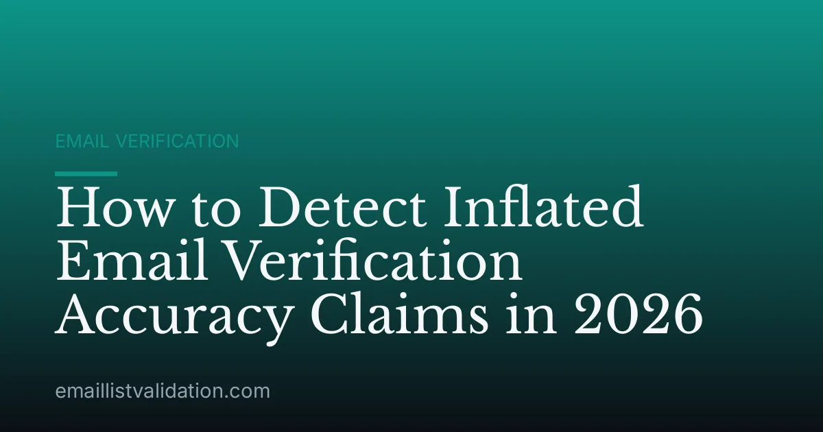 How to Detect Inflated Email Verification Accuracy Claims in 2026