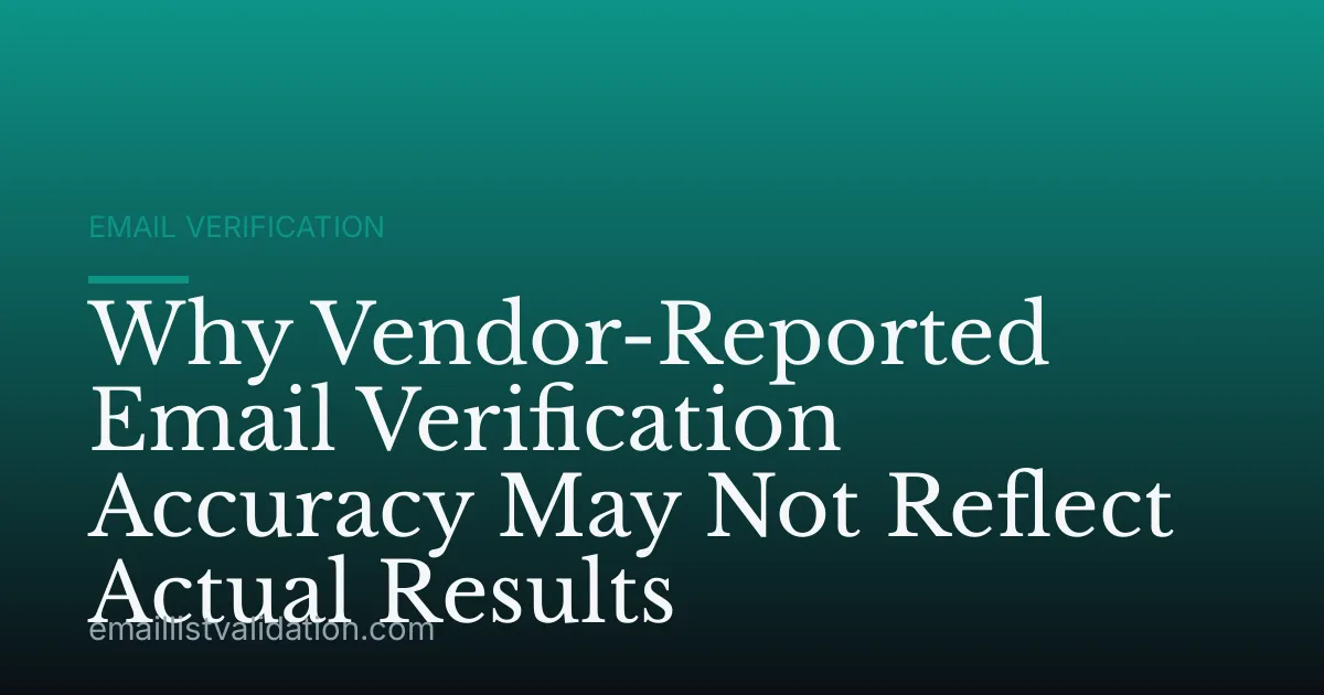 Why Vendor-Reported Email Verification Accuracy May Not Reflect Actual Results