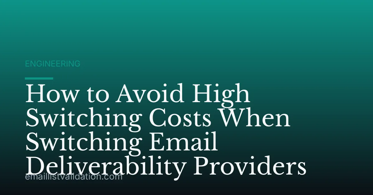 How to Avoid High Switching Costs When Switching Email Deliverability Providers