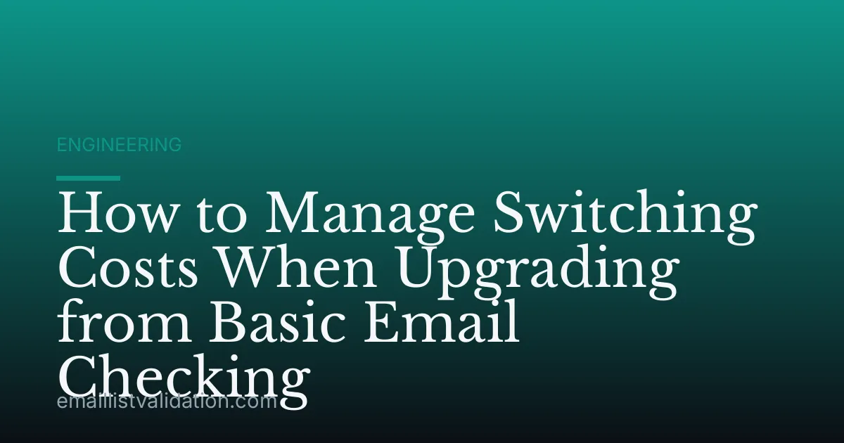 How to Manage Switching Costs When Upgrading from Basic Email Checking
