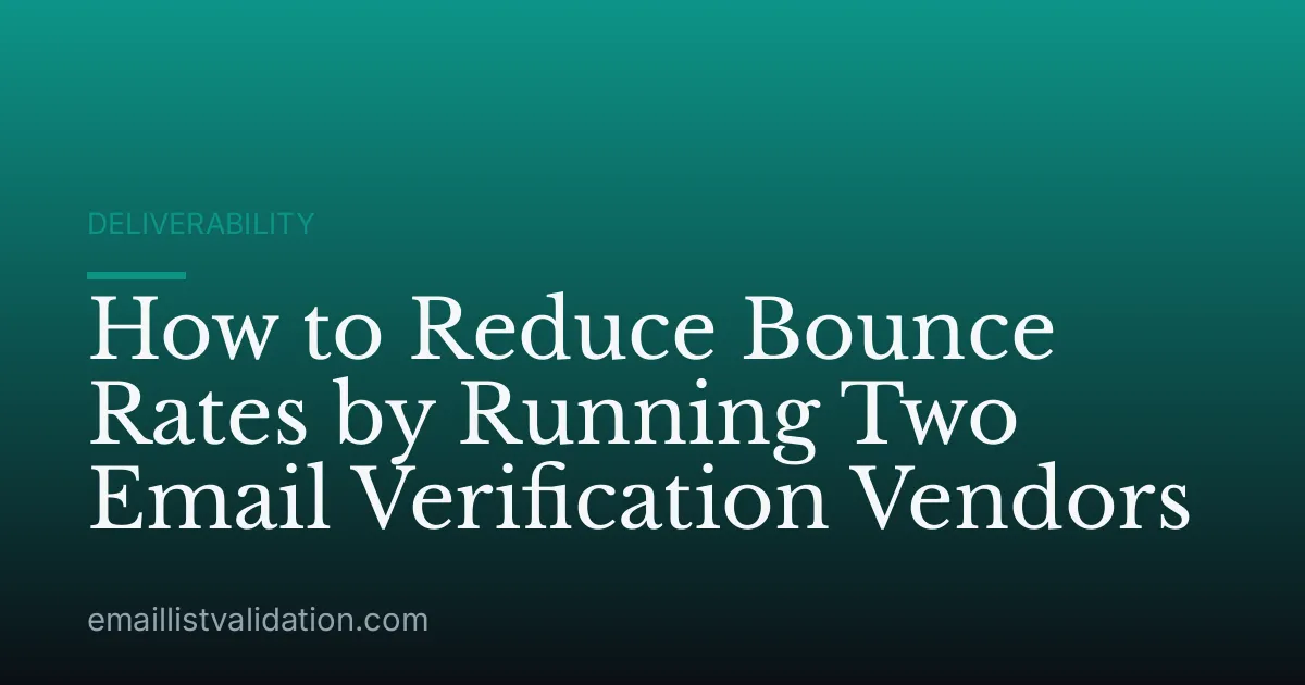 How to Reduce Bounce Rates by Running Two Email Verification Vendors