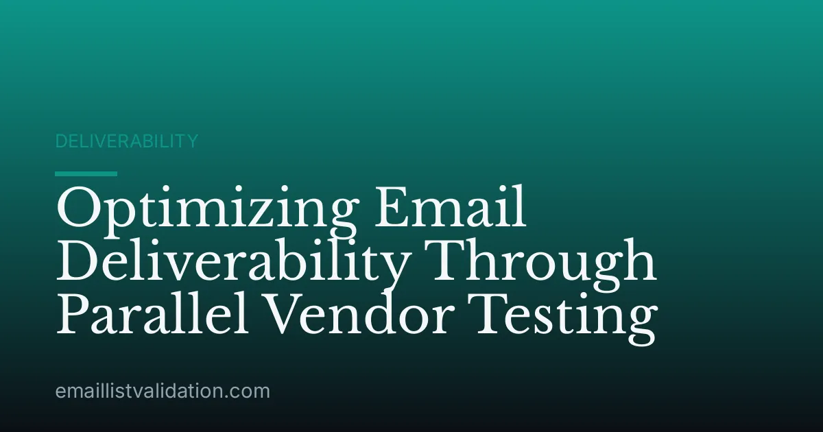 Optimizing Email Deliverability Through Parallel Vendor Testing