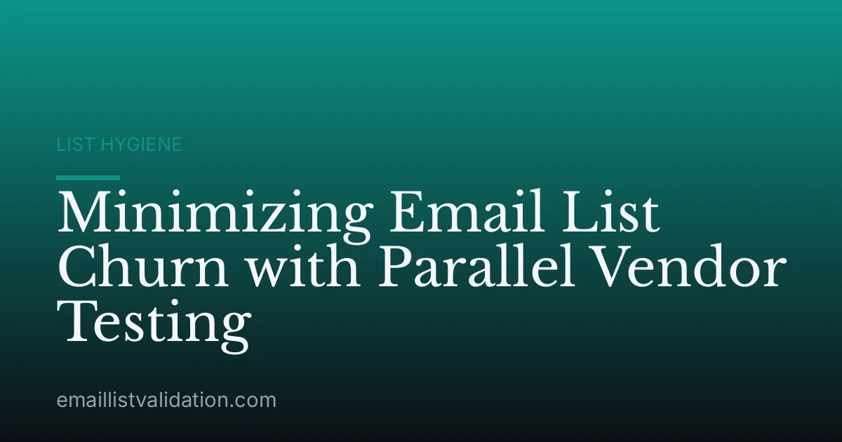 Minimizing Email List Churn with Parallel Vendor Testing