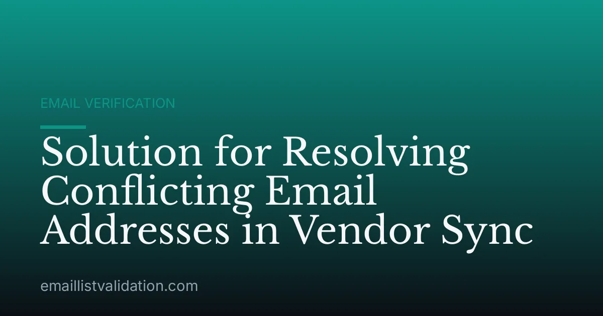 Solution for Resolving Conflicting Email Addresses in Vendor Sync