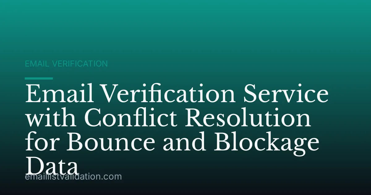 Email Verification Service with Conflict Resolution for Bounce and Blockage Data