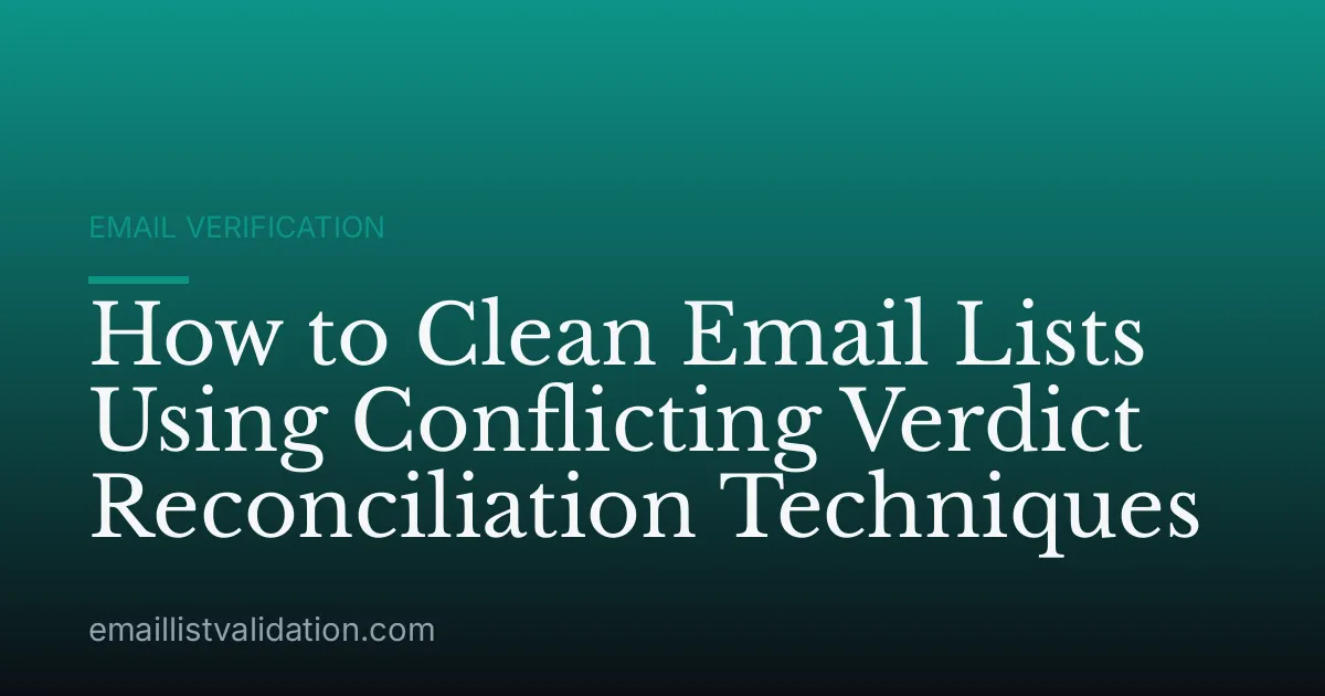 How to Clean Email Lists Using Conflicting Verdict Reconciliation Techniques
