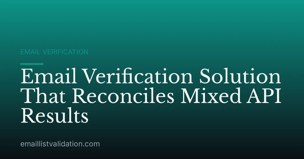 Email Verification Solution That Reconciles Mixed API Results