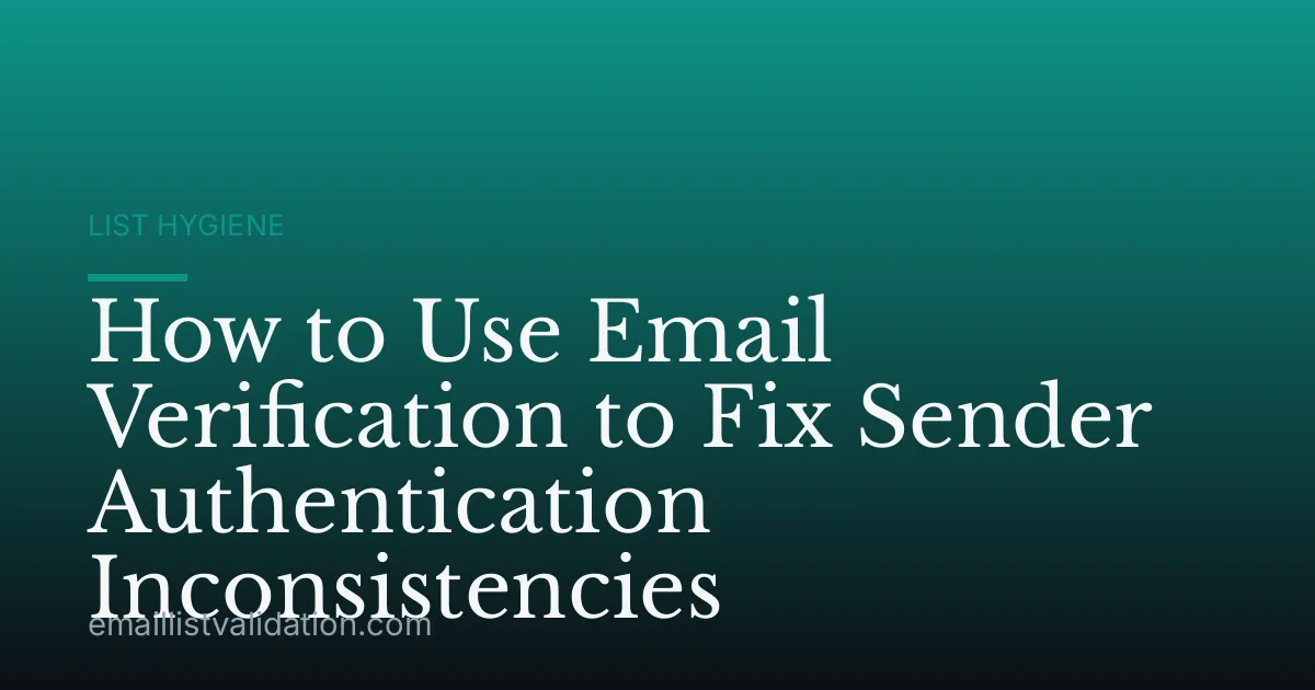 How to Use Email Verification to Fix Sender Authentication Inconsistencies