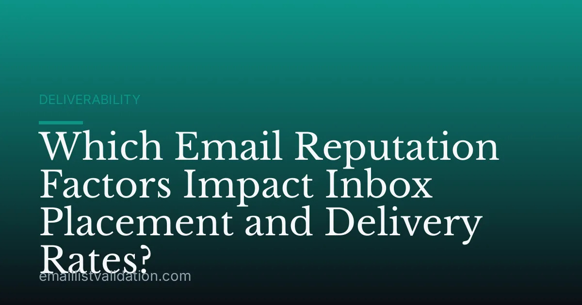 Which Email Reputation Factors Impact Inbox Placement and Delivery Rates?