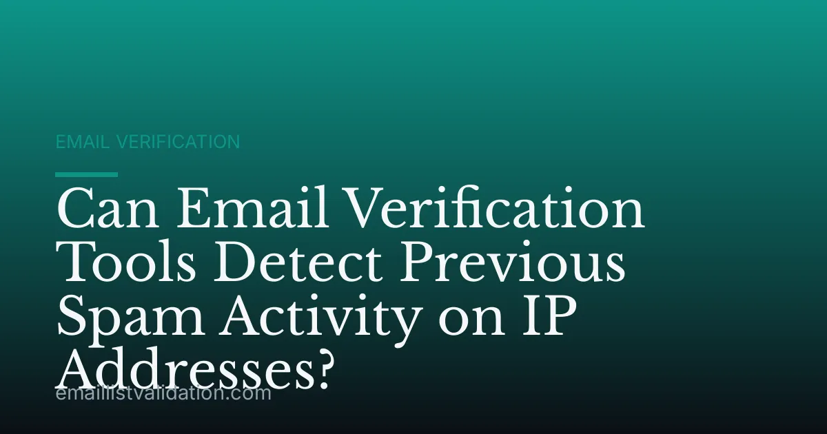 Can Email Verification Tools Detect Previous Spam Activity on IP Addresses?