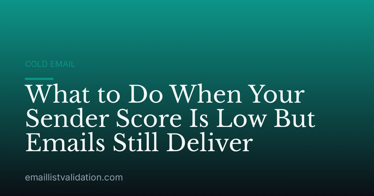 What to Do When Your Sender Score Is Low But Emails Still Deliver