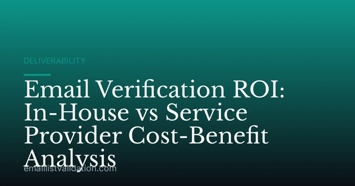 Email Verification ROI: In-House vs Service Provider Cost-Benefit Analysis