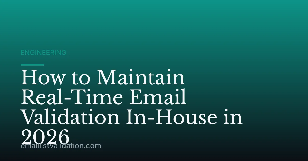 How to Maintain Real-Time Email Validation In-House in 2026