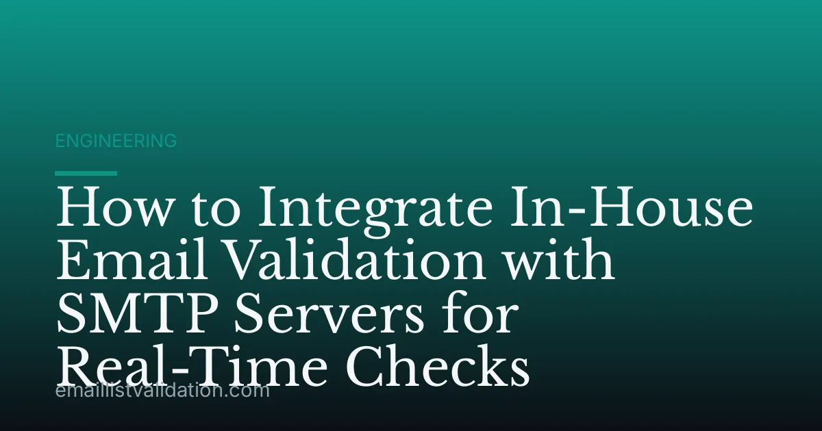 How to Integrate In-House Email Validation with SMTP Servers for Real-Time Checks