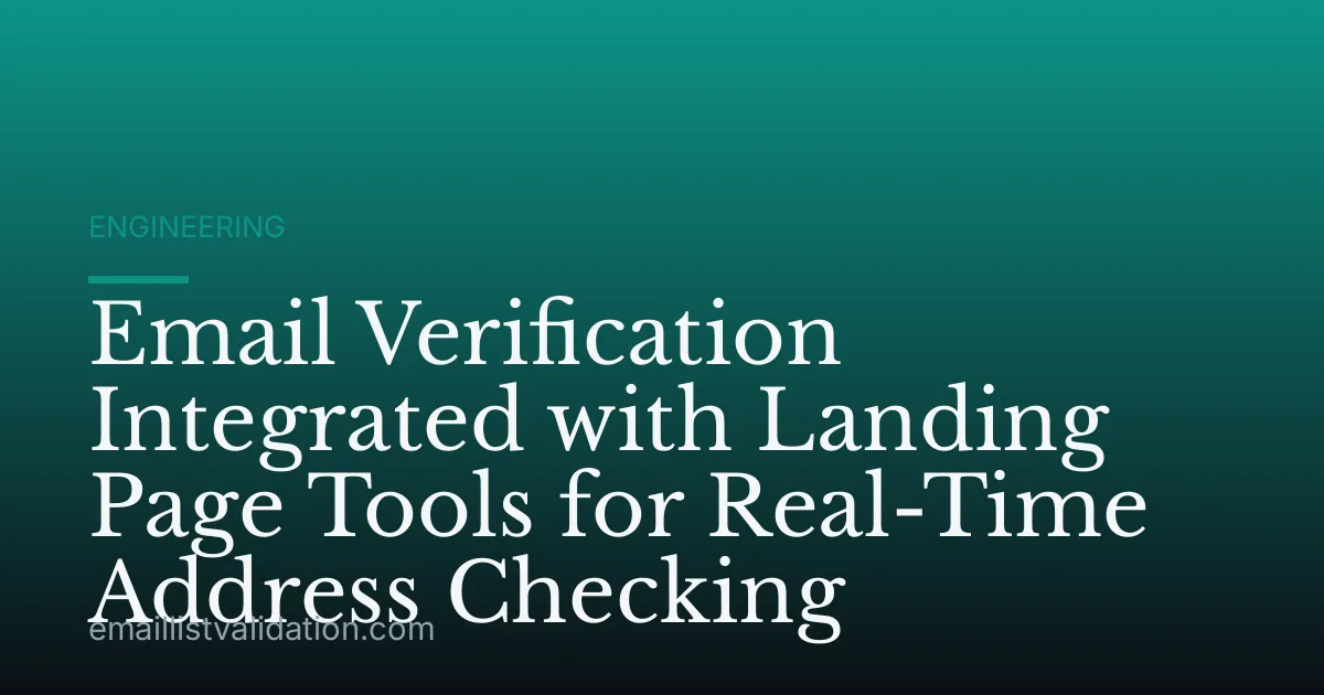 Email Verification Integrated with Landing Page Tools for Real-Time Address Checking