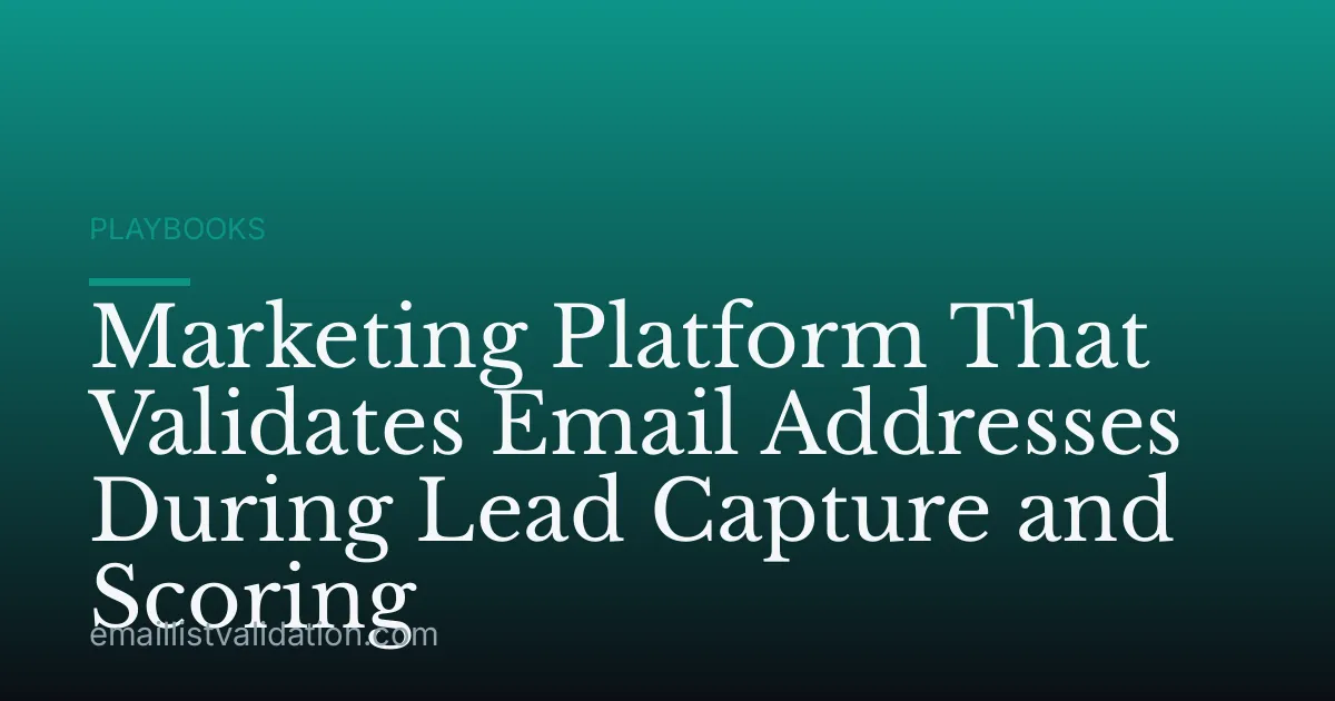 Marketing Platform That Validates Email Addresses During Lead Capture and Scoring