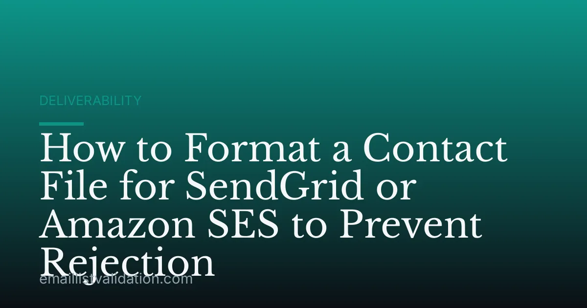 How to Format a Contact File for SendGrid or Amazon SES to Prevent Rejection