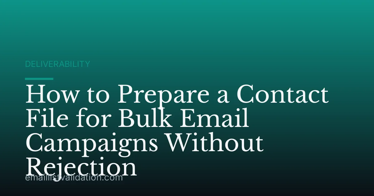 How to Prepare a Contact File for Bulk Email Campaigns Without Rejection