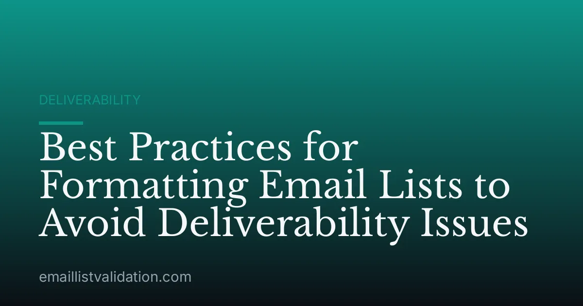 Best Practices for Formatting Email Lists to Avoid Deliverability Issues